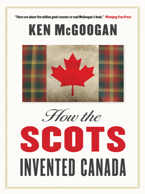 Title details for How the Scots Invented Canada by Ken McGoogan - Wait list